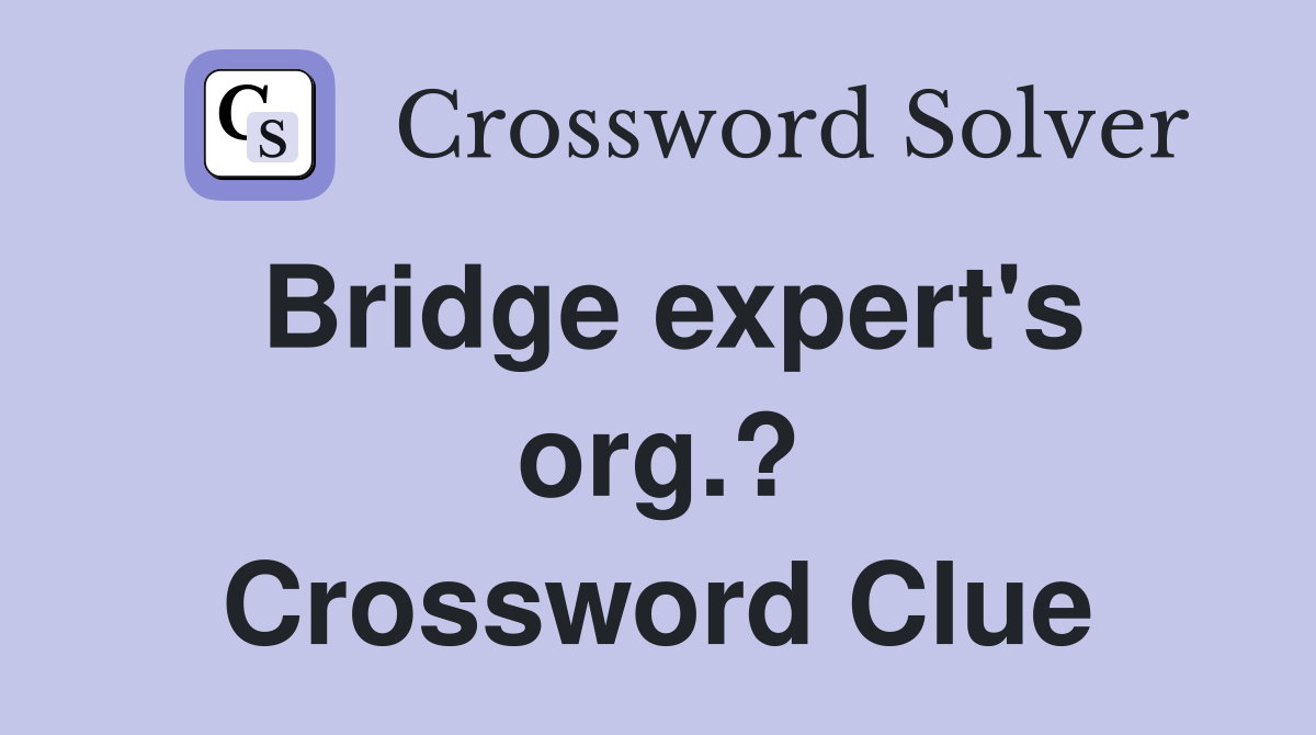 Bridge expert's org.? Crossword Clue