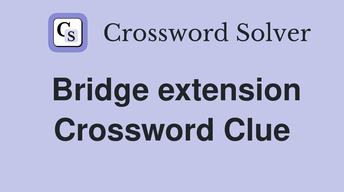 Bridge extension Crossword Clue