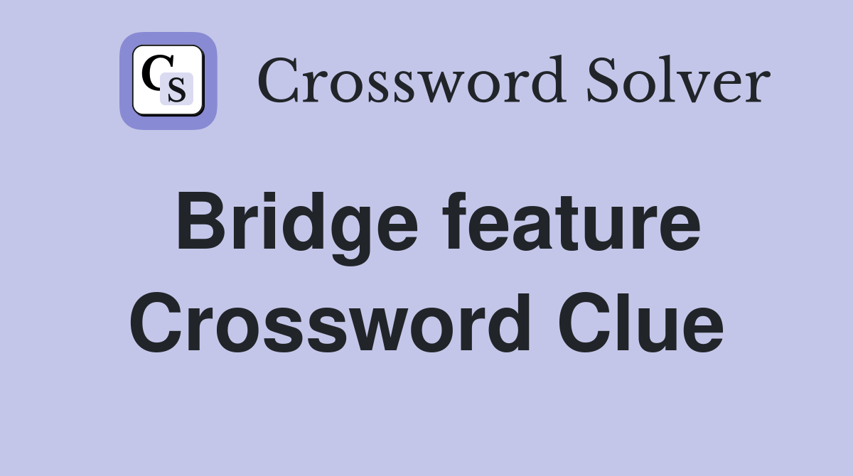 Bridge feature Crossword Clue