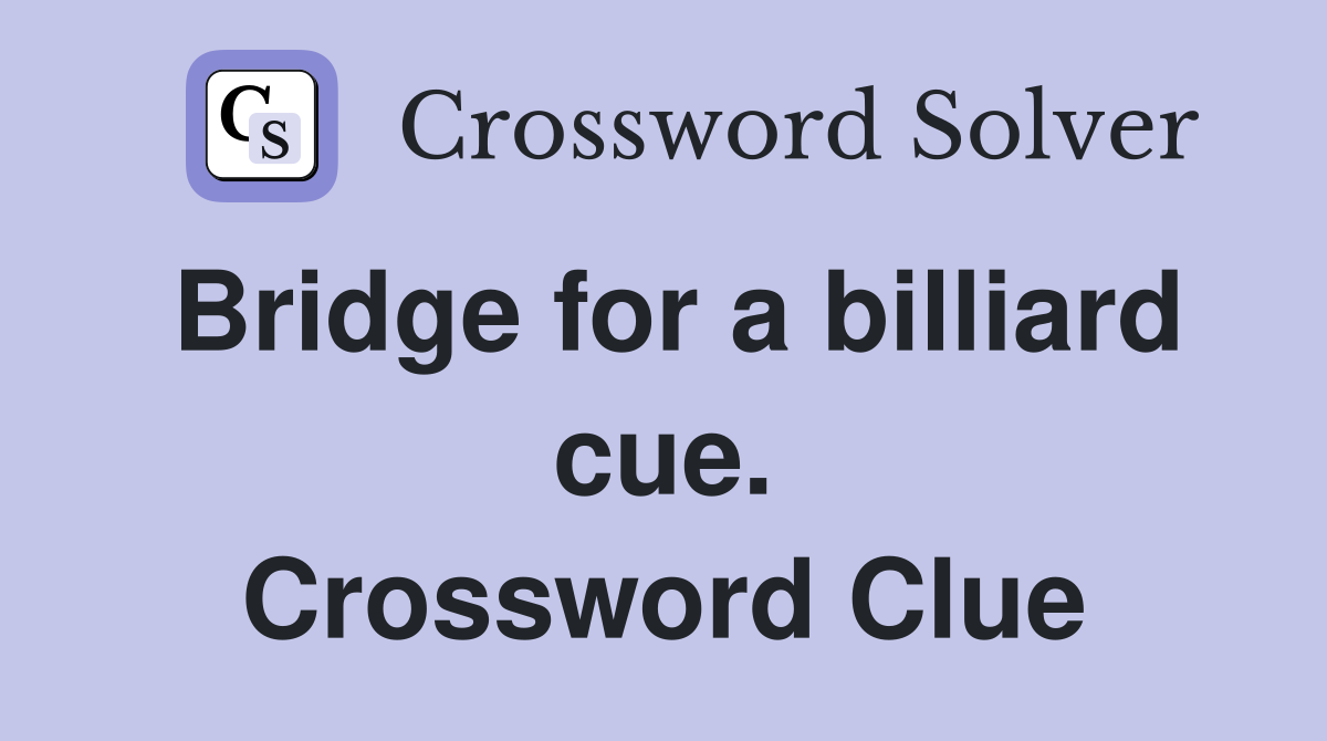 Bridge for a billiard cue. Crossword Clue