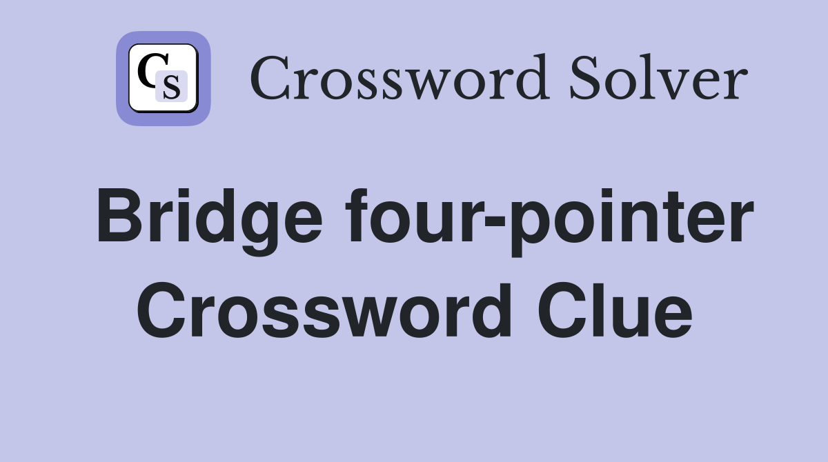 Bridge four-pointer Crossword Clue