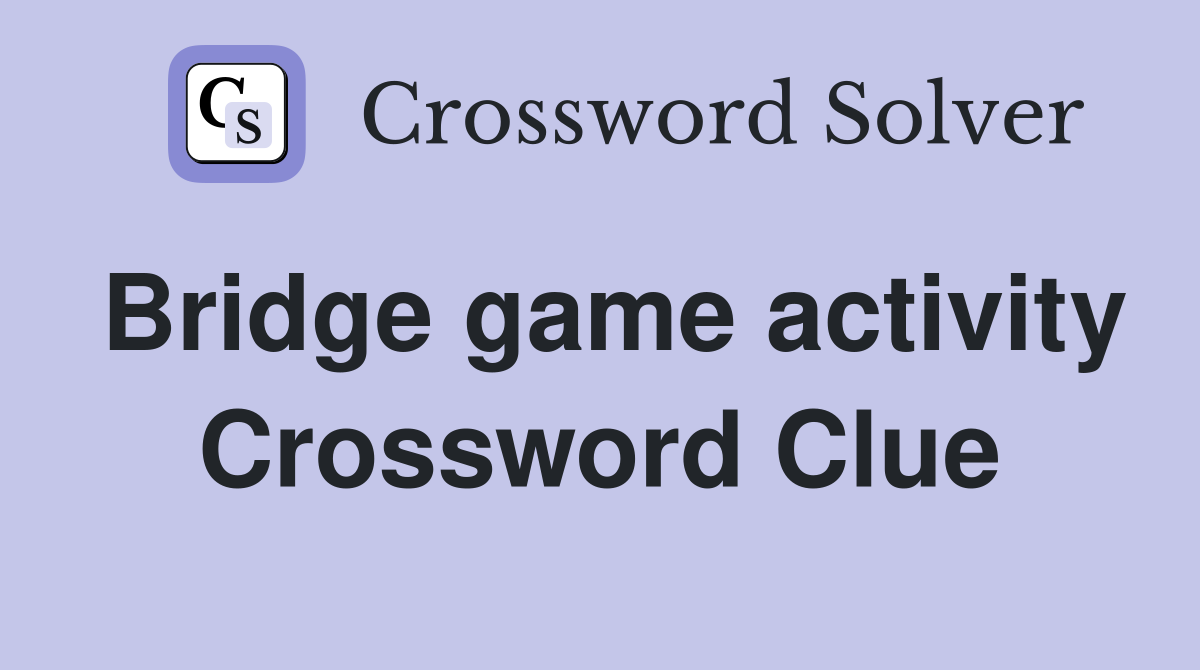 Bridge game activity Crossword Clue