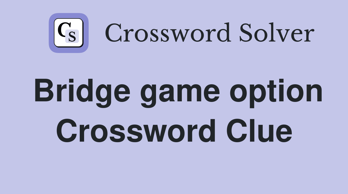 Bridge game option Crossword Clue