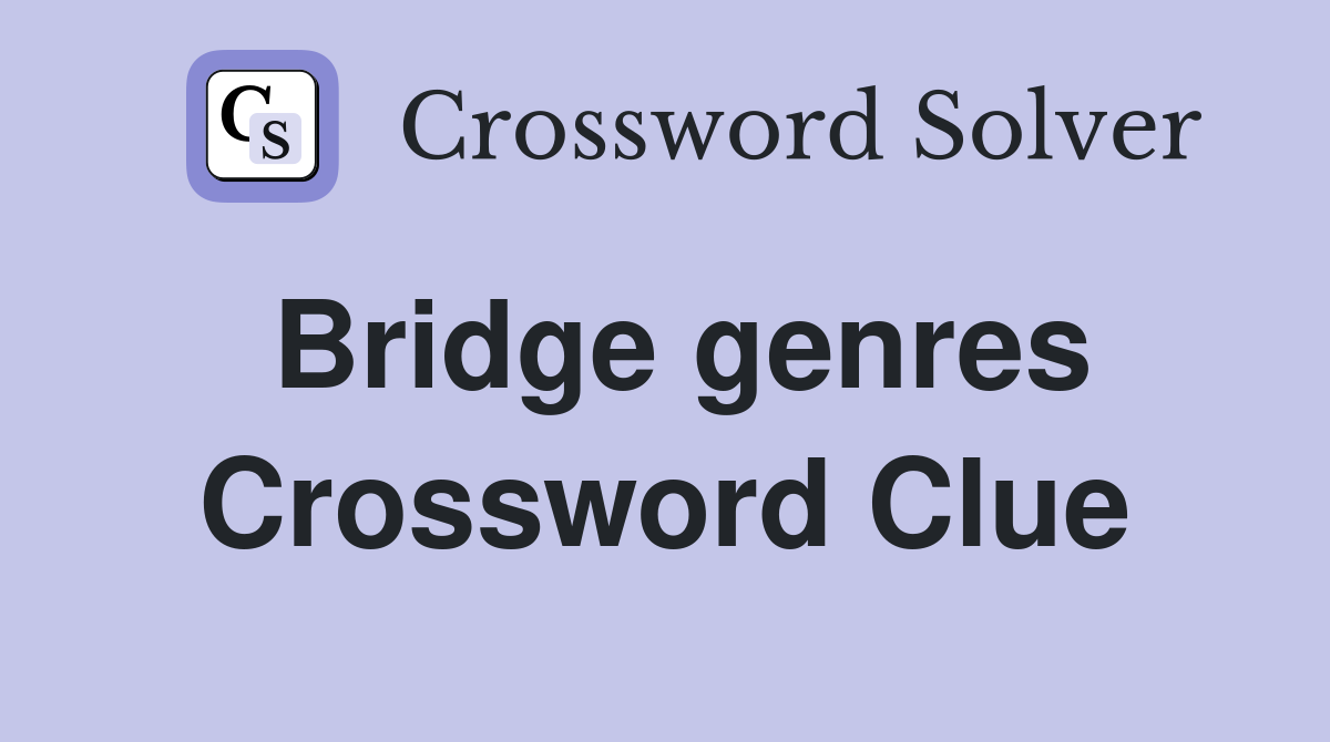 Bridge genres Crossword Clue