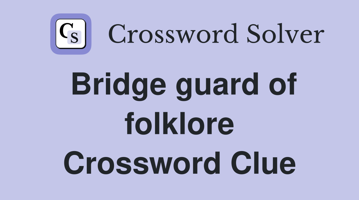 Bridge guard of folklore Crossword Clue