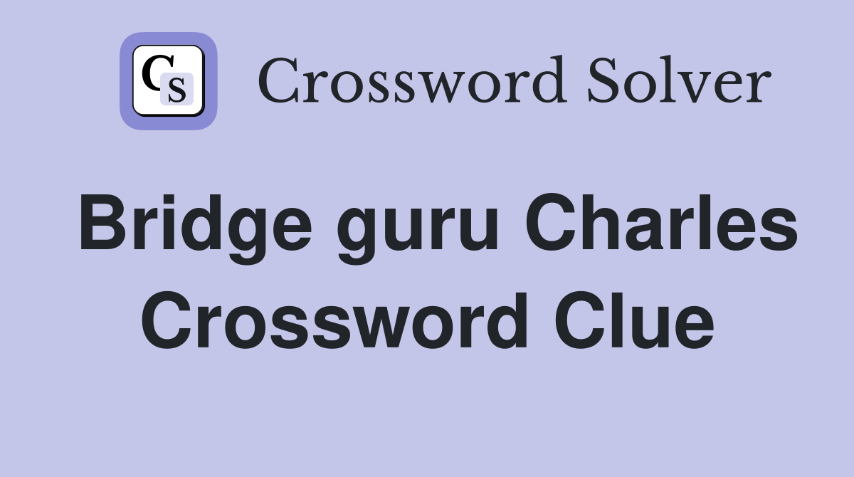 Bridge guru Charles Crossword Clue
