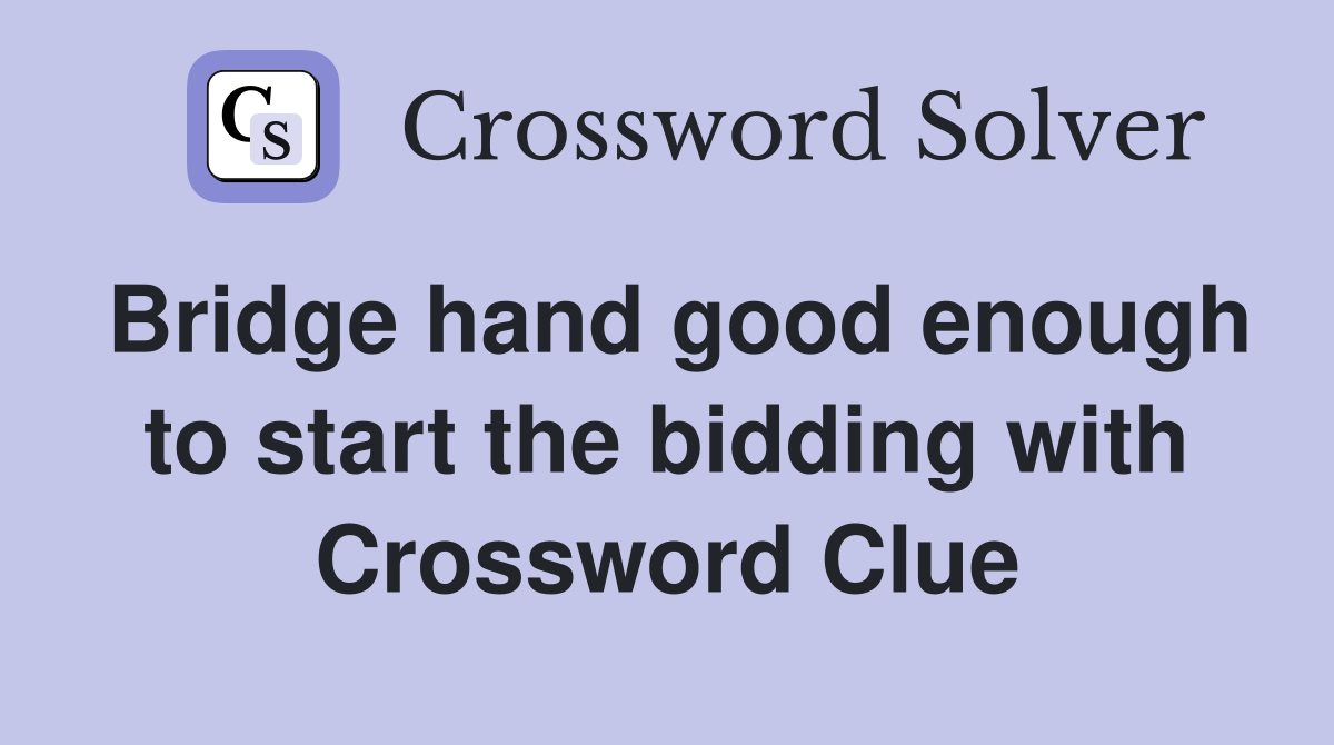 Bridge hand good enough to start the bidding with Crossword Clue