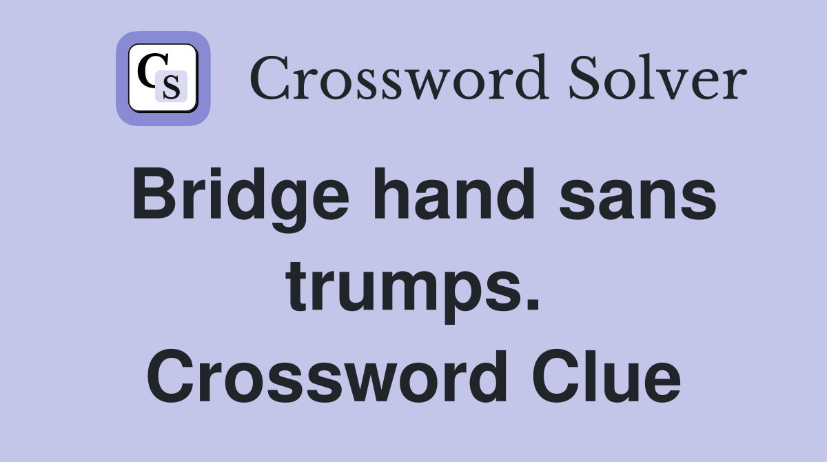 Bridge hand sans trumps. Crossword Clue