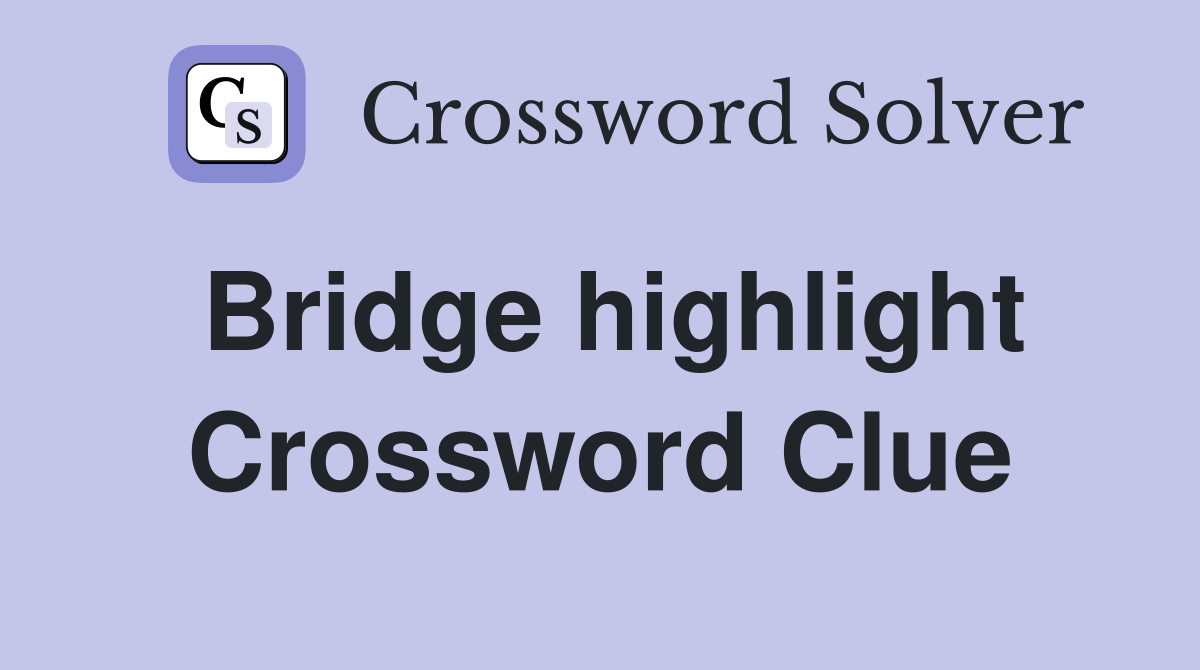 Bridge highlight Crossword Clue