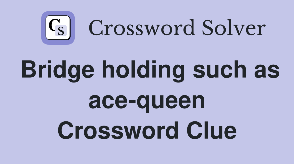 Bridge holding such as ace-queen Crossword Clue
