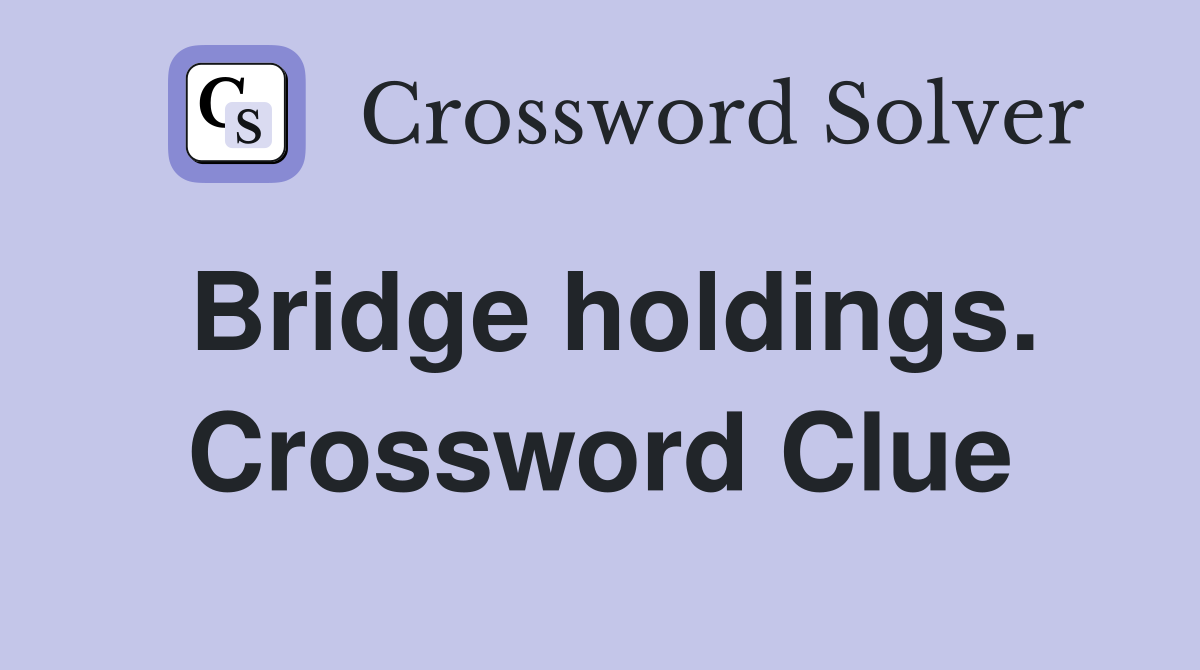 Bridge holdings. Crossword Clue