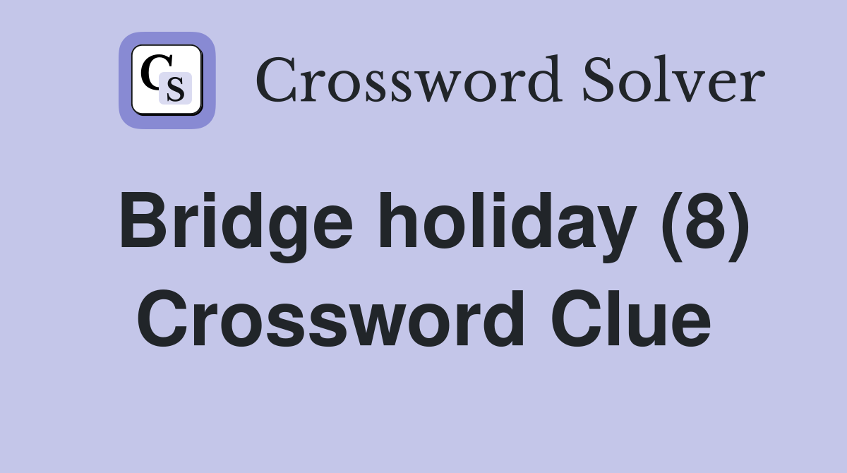 Bridge holiday (8) Crossword Clue