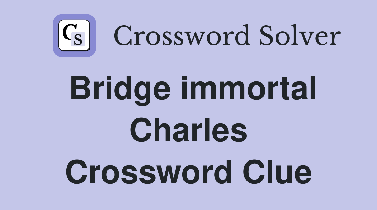 Bridge immortal Charles Crossword Clue