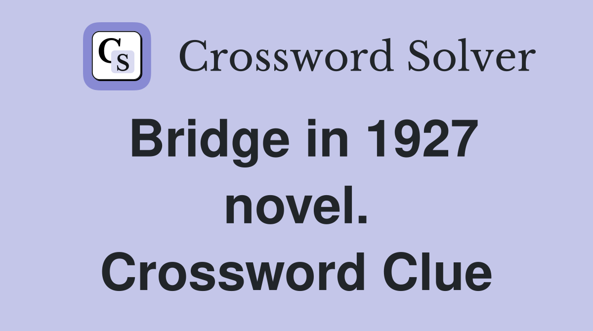 Bridge in 1927 novel. Crossword Clue