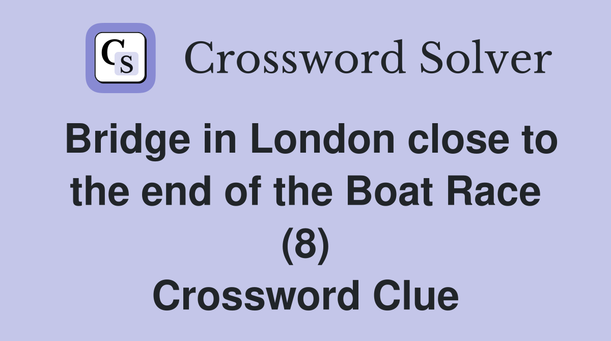 Bridge in London close to the end of the Boat Race (8) Crossword Clue