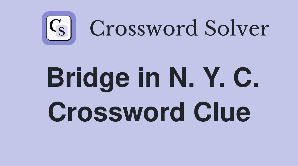 Bridge in N. Y. C. Crossword Clue