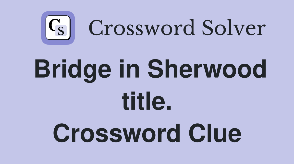 Bridge in Sherwood title. Crossword Clue
