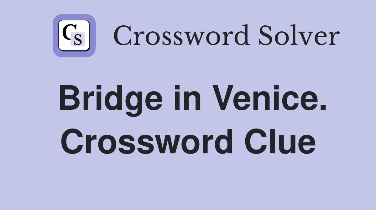 Bridge in Venice. Crossword Clue