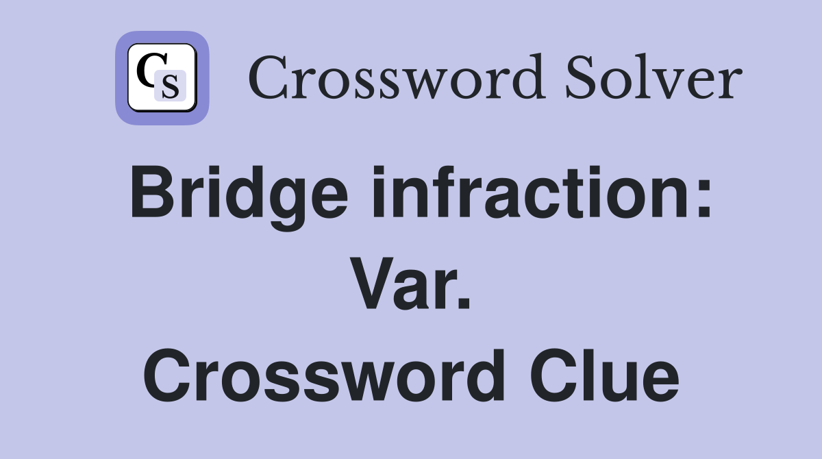 Bridge infraction: Var. Crossword Clue