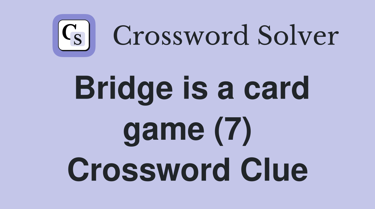 Bridge is a card game (7) Crossword Clue