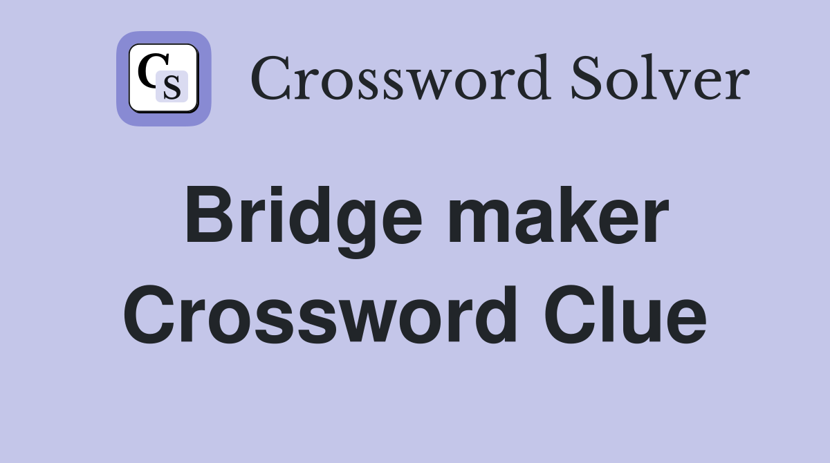 Bridge maker Crossword Clue