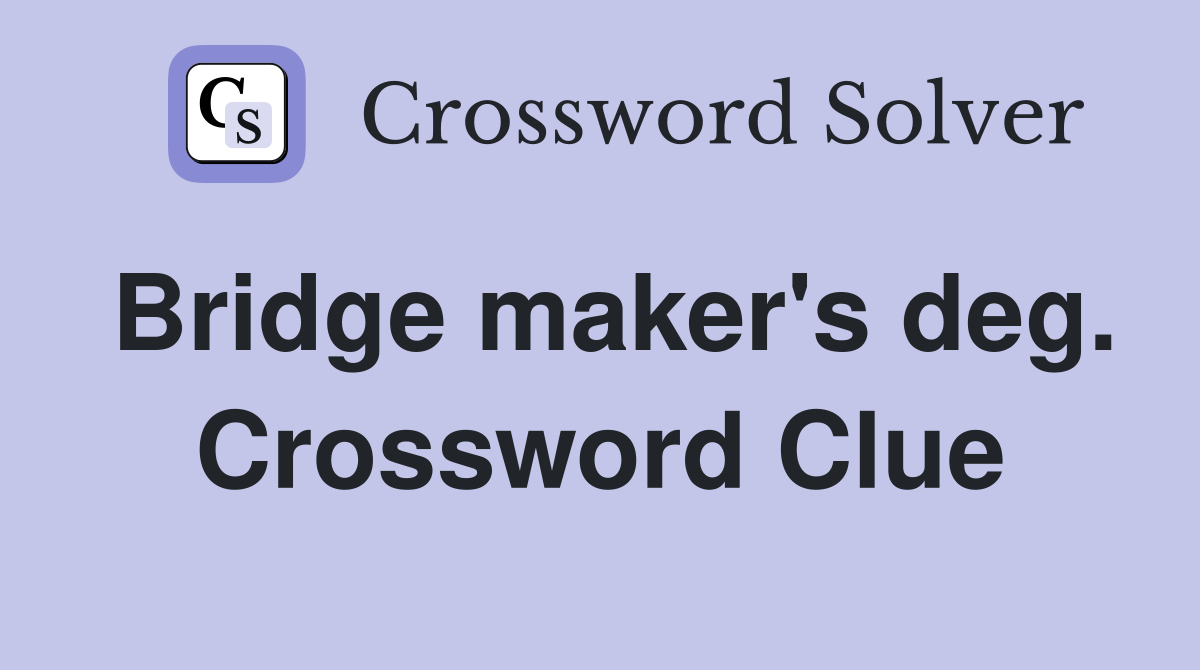 Bridge maker's deg. Crossword Clue
