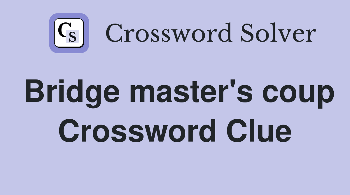 Bridge master's coup Crossword Clue