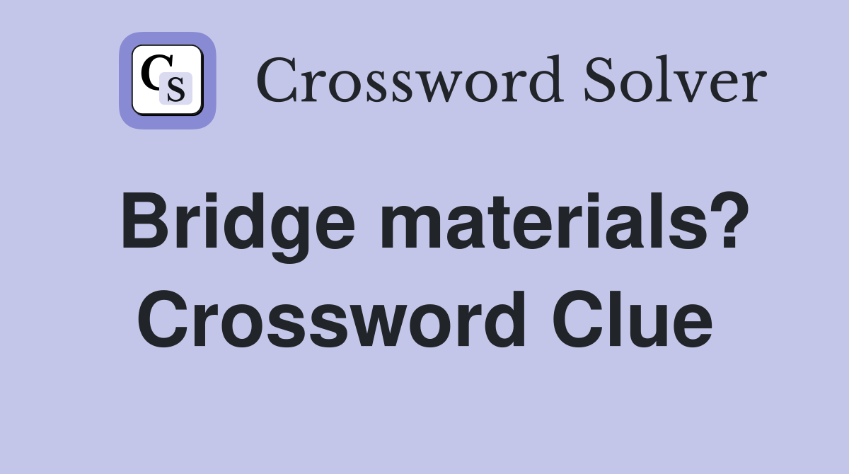 Bridge materials? Crossword Clue