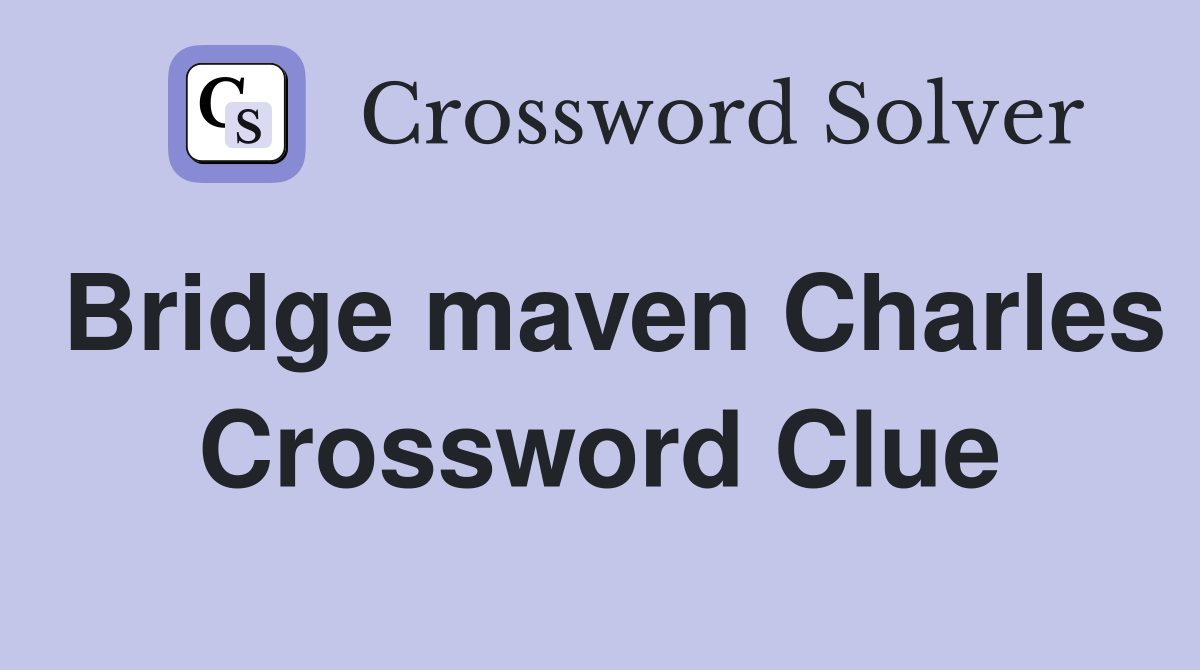 Bridge maven Charles Crossword Clue