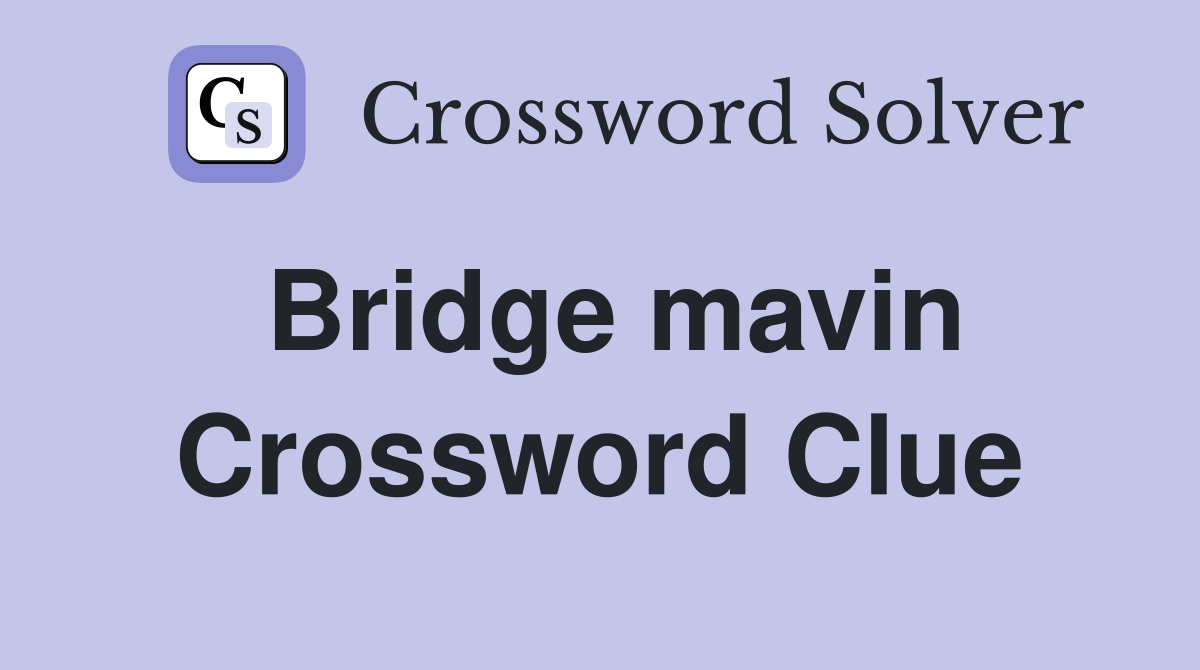 Bridge mavin Crossword Clue