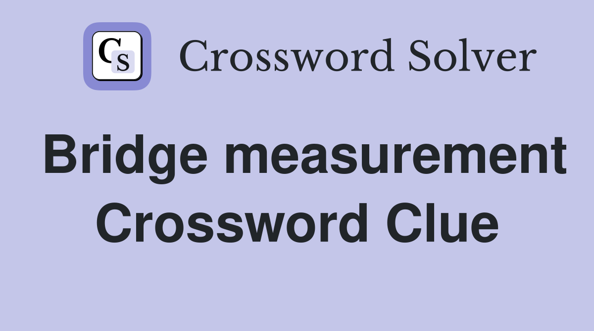 Bridge measurement Crossword Clue
