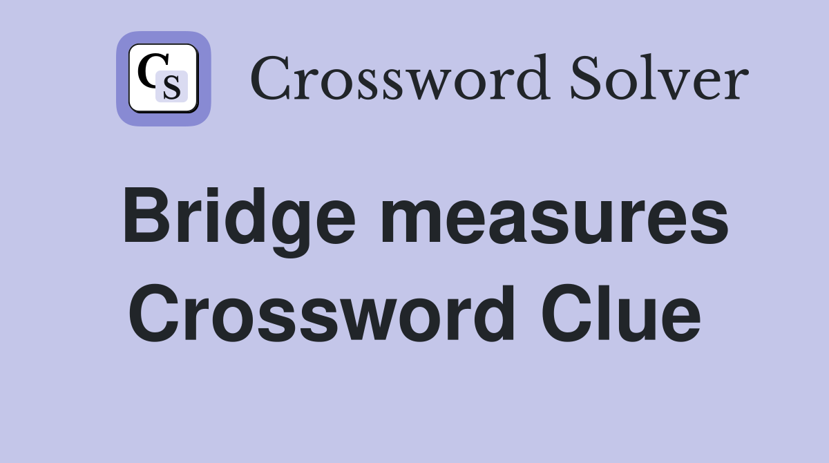 Bridge measures Crossword Clue