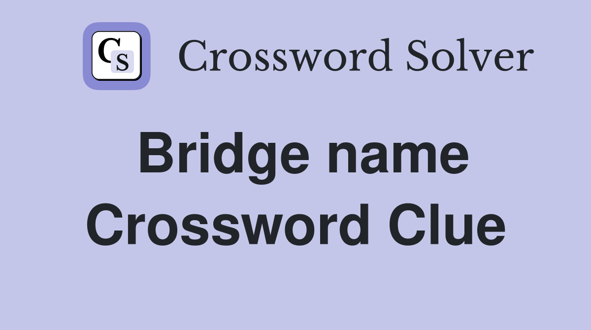 Bridge name Crossword Clue