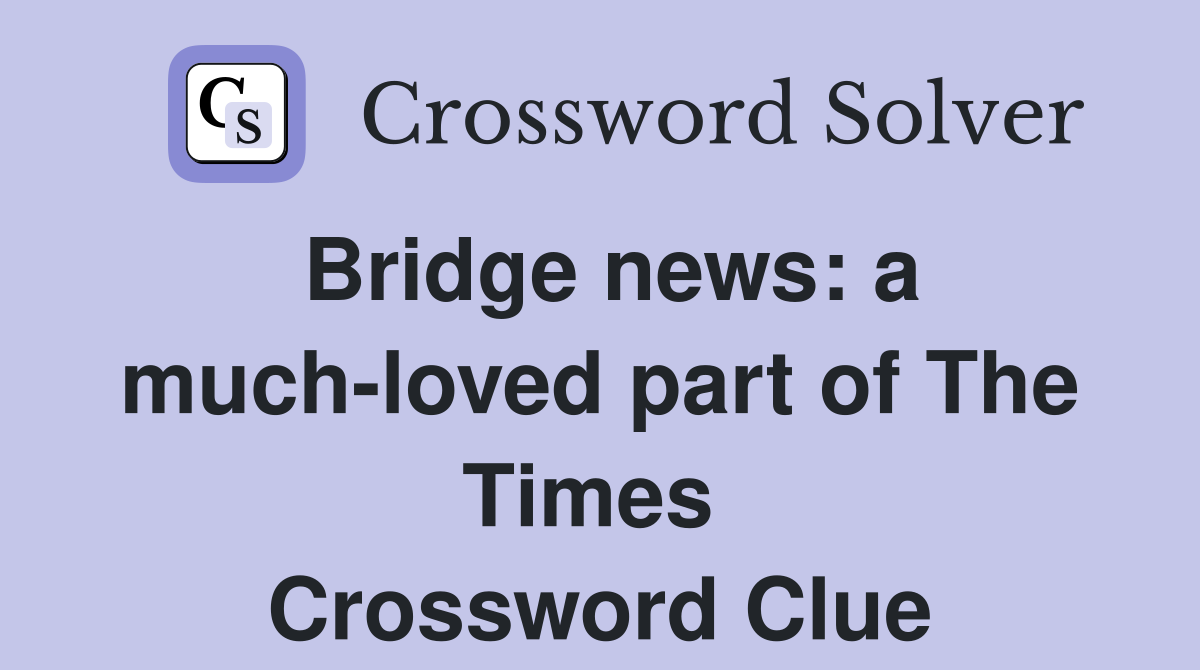 Bridge news: a much-loved part of The Times  Crossword Clue