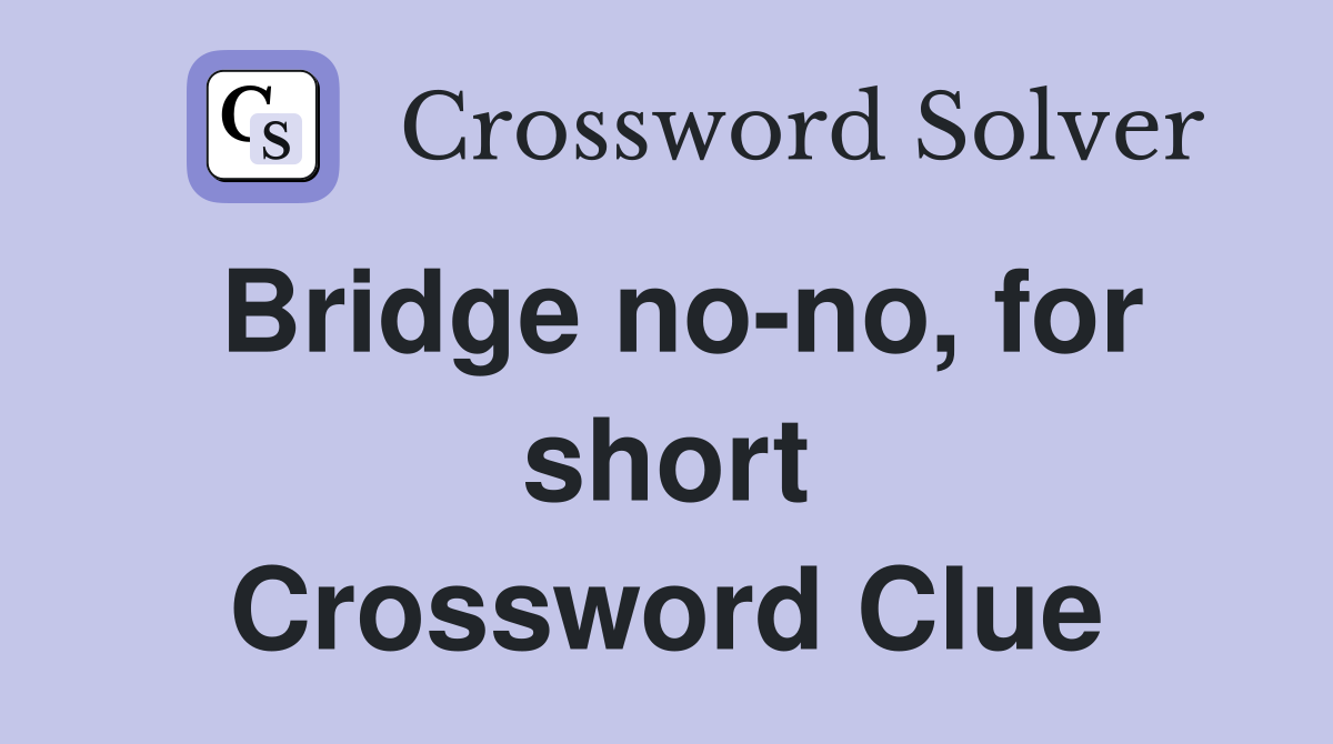Bridge no-no, for short Crossword Clue