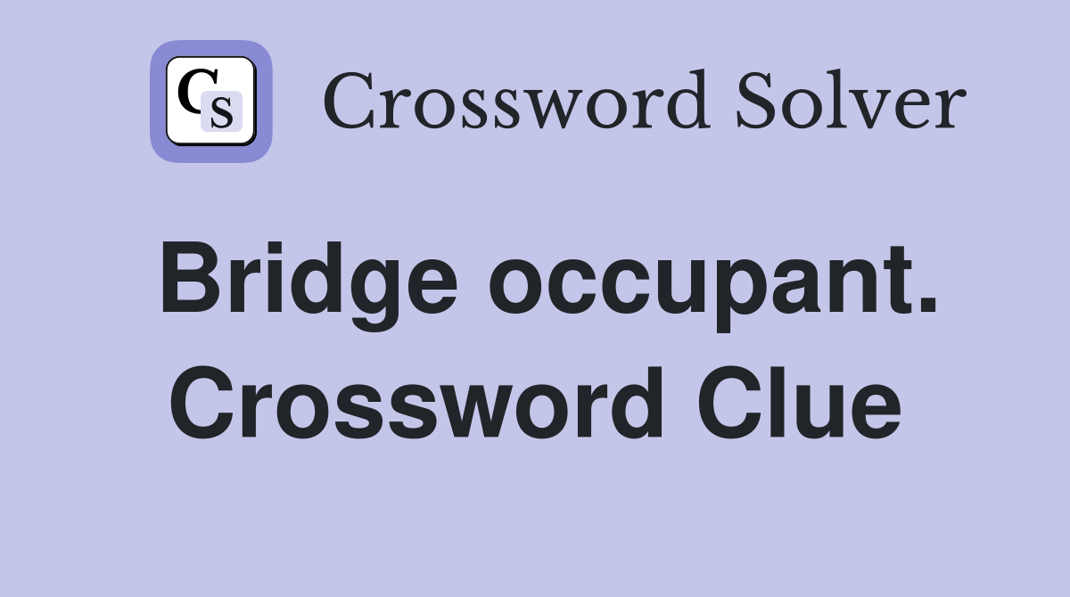 Bridge occupant. Crossword Clue