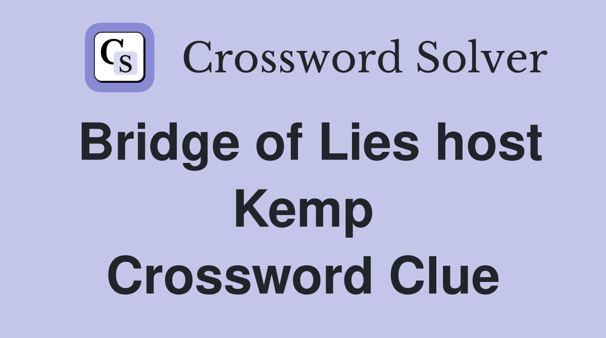 Bridge of Lies host Kemp Crossword Clue