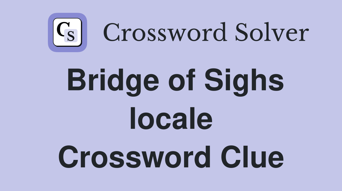 Bridge of Sighs locale Crossword Clue