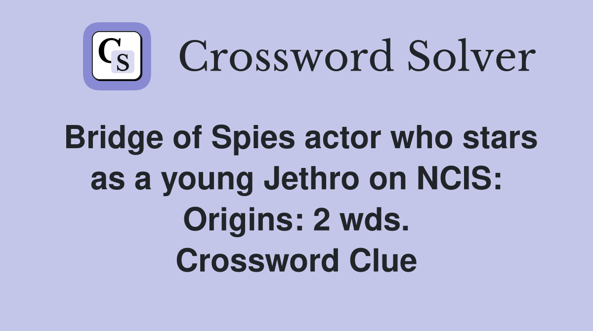 Bridge of Spies actor who stars as a young Jethro on NCIS: Origins: 2 wds. Crossword Clue