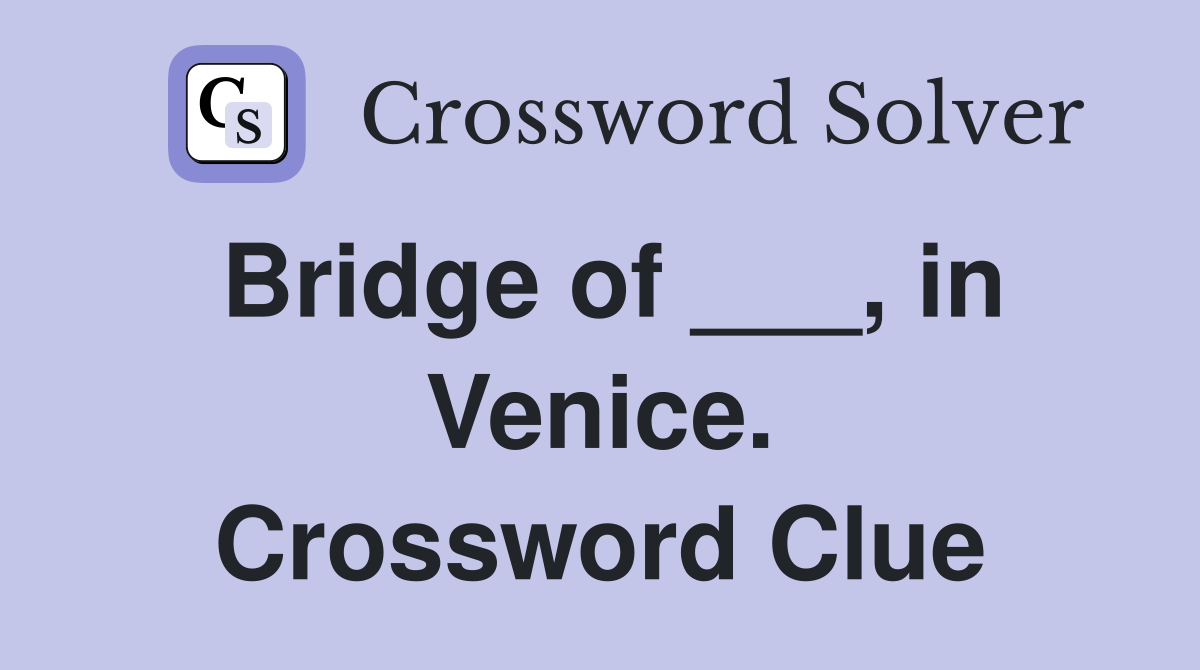 Bridge of ___, in Venice. Crossword Clue