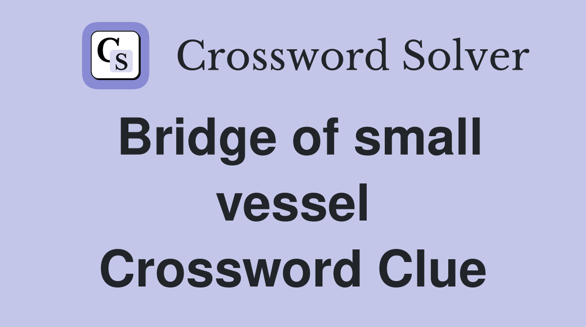 Bridge of small vessel Crossword Clue