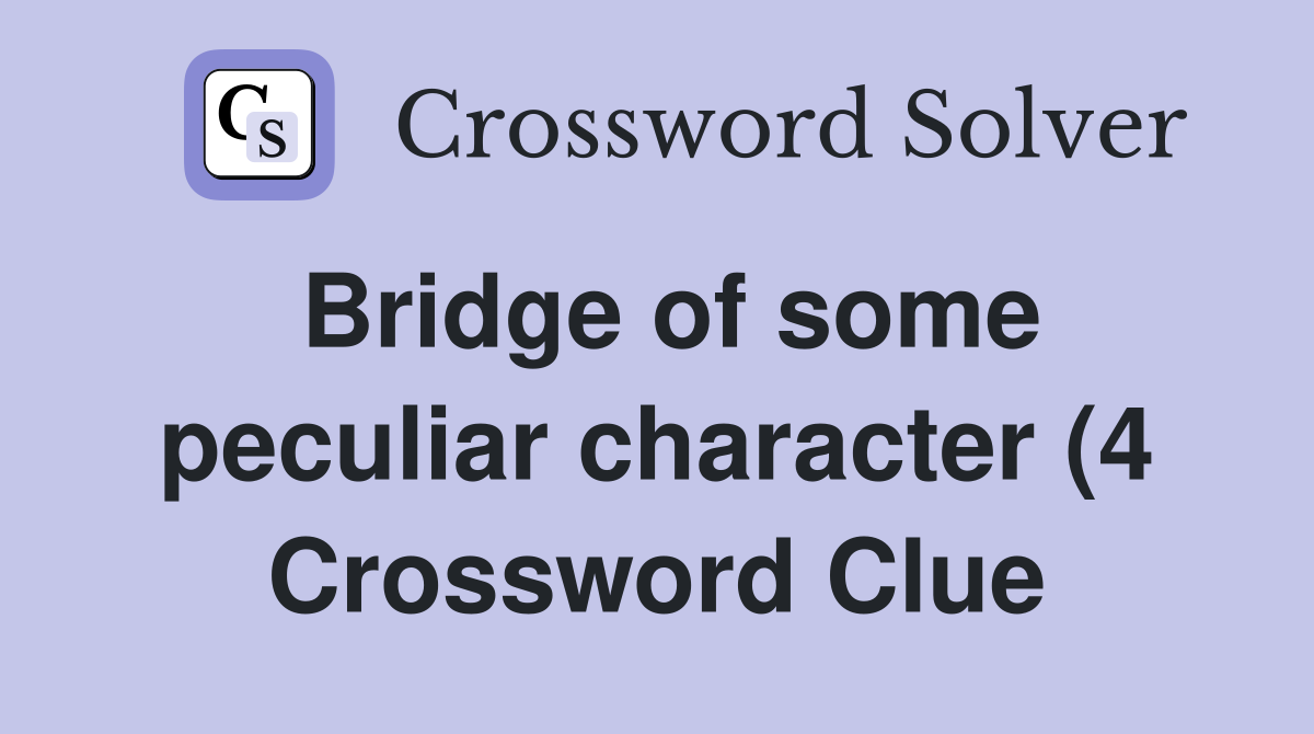 Bridge of some peculiar character (4) Crossword Clue Answers Bridge of some peculiar character (4) Crossword Clue Answers