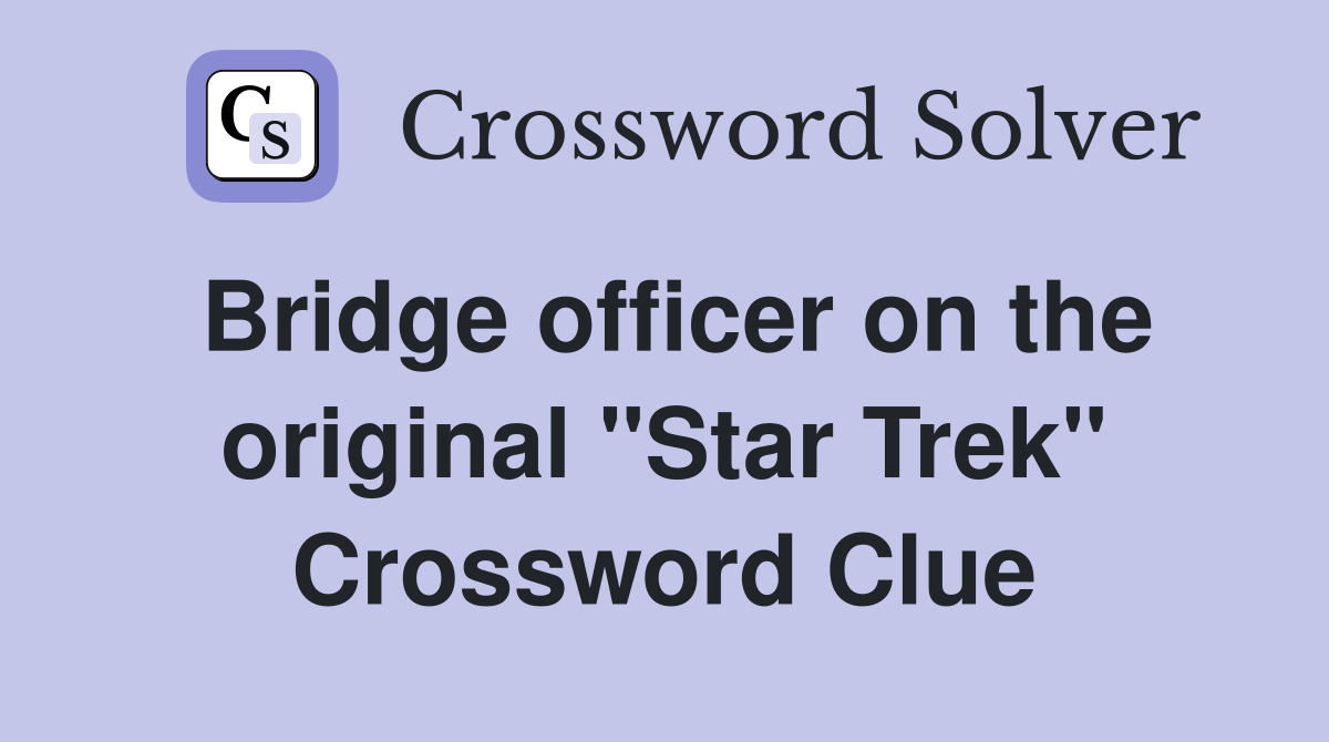 Bridge officer on the original "Star Trek" Crossword Clue