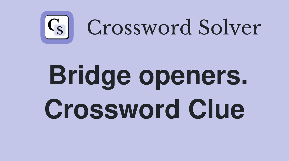 Bridge openers. Crossword Clue