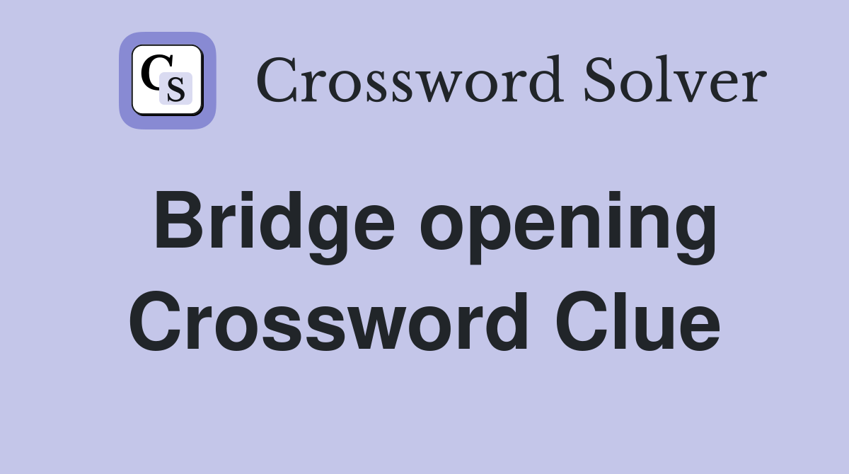 Bridge opening Crossword Clue