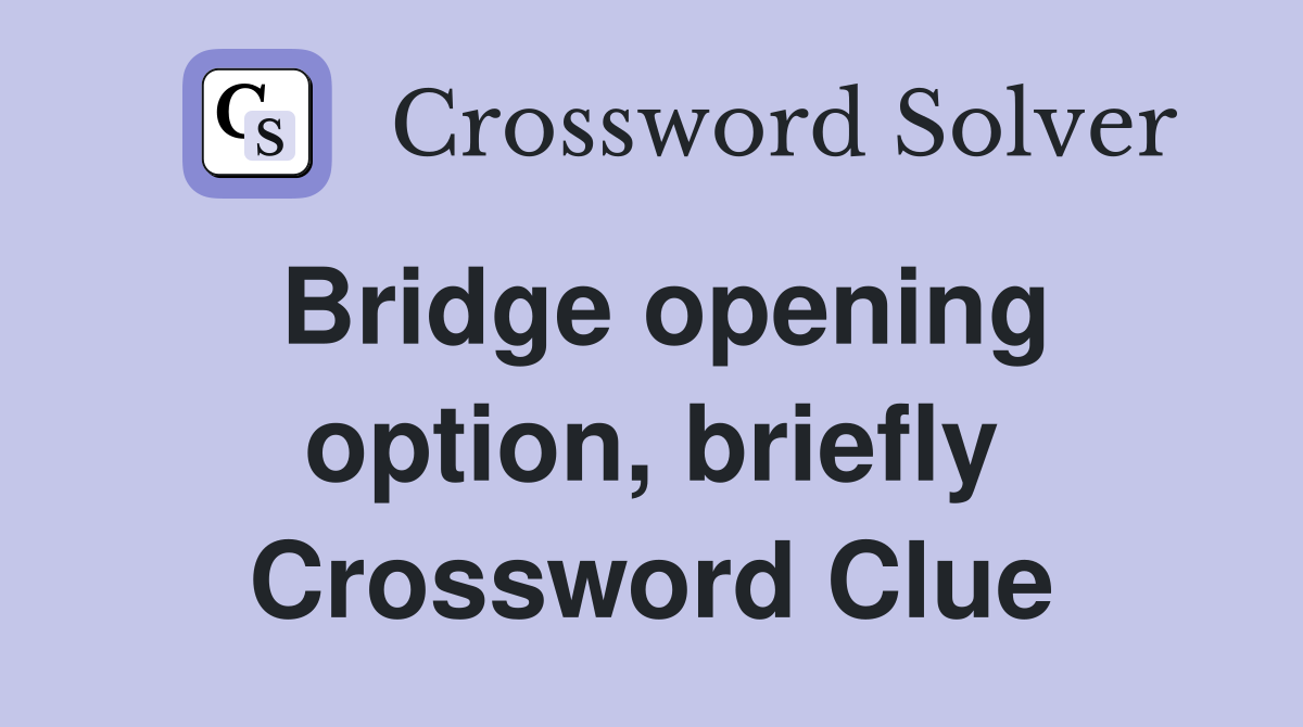 Bridge opening option, briefly Crossword Clue