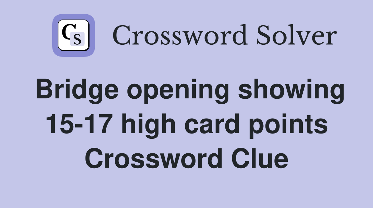 Bridge opening showing 15-17 high card points Crossword Clue