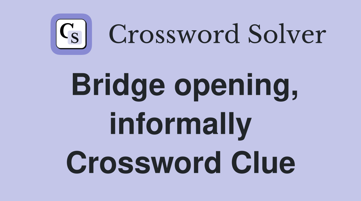 Bridge opening, informally Crossword Clue