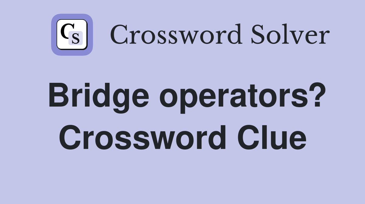 Bridge operators? Crossword Clue