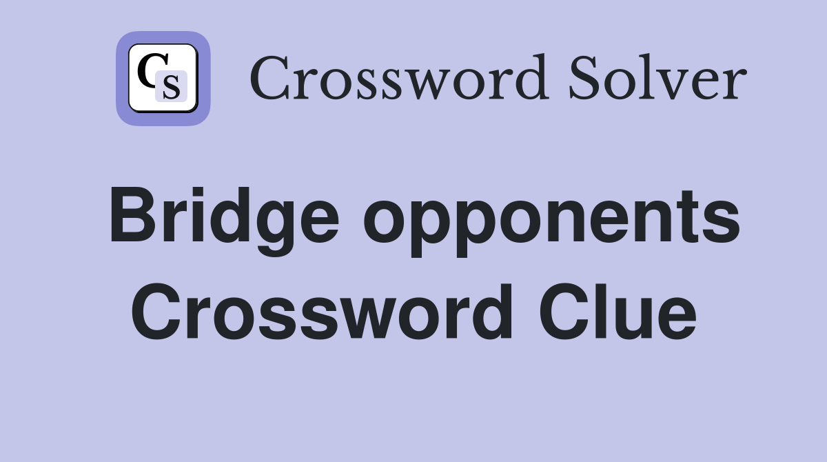 Bridge opponents Crossword Clue